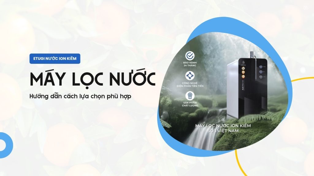 Hướng dẫn chọn máy lọc nước gia đình ETUGI