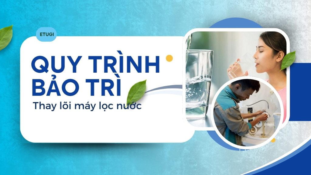 Quy trình bảo trì, thay lõi lọc nước đúng cách